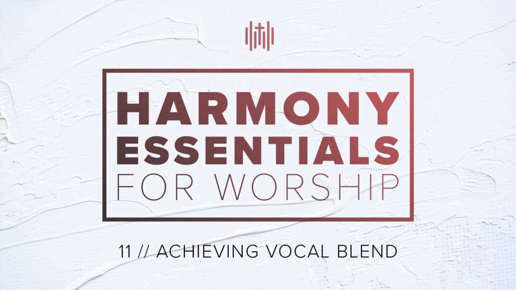 Lesson 11: Achieving Vocal Blend